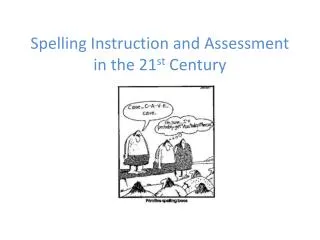 Spelling Instruction and Assessment in the 21 st Century