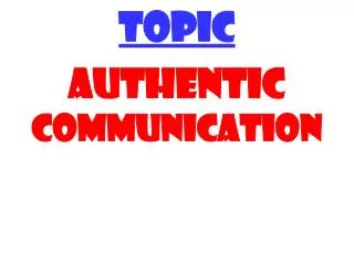 TOPIC AUTHENTIC COMMUNICATION