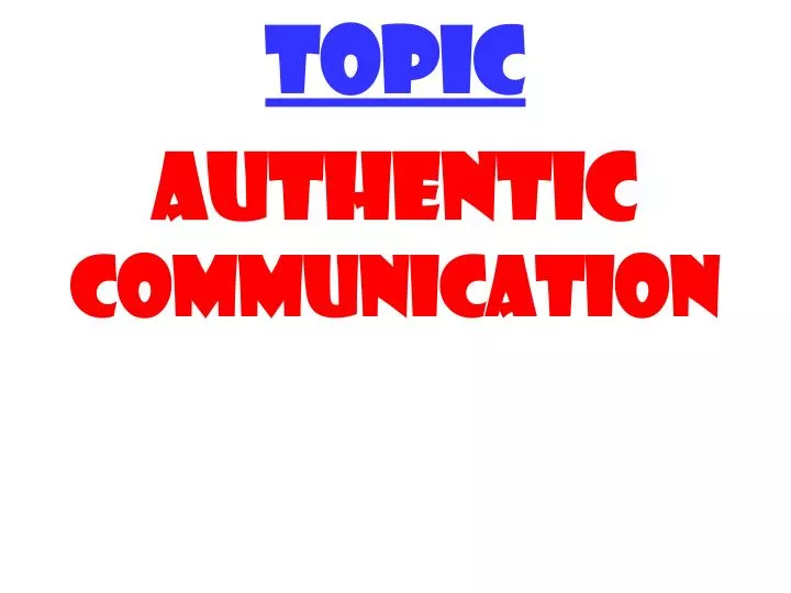 topic authentic communication