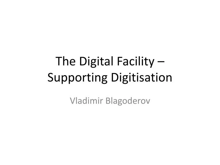 the digital facility supporting digitisation