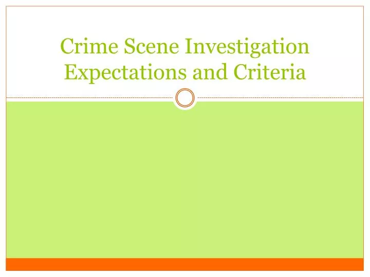 crime scene investigation expectations and criteria