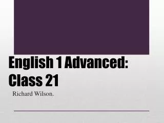 English 1 Advanced: Class 21