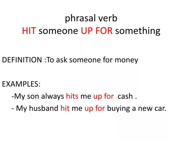 phrasal verb hit someone up for something