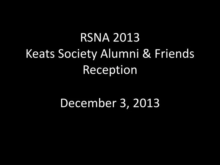 rsna 2013 keats society alumni friends reception