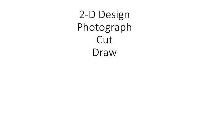 2 d design photograph cut draw