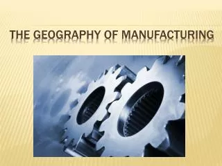 The Geography of Manufacturing