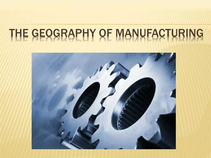 the geography of manufacturing