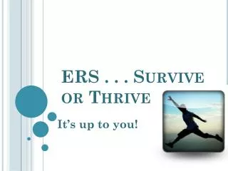 ERS . . . Survive or Thrive