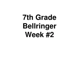 7th Grade Bellringer Week #2