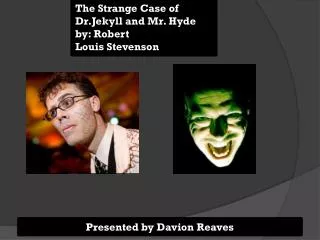 The Strange Case of Dr.Jekyll and Mr. Hyde by: Robert Louis Stevenson