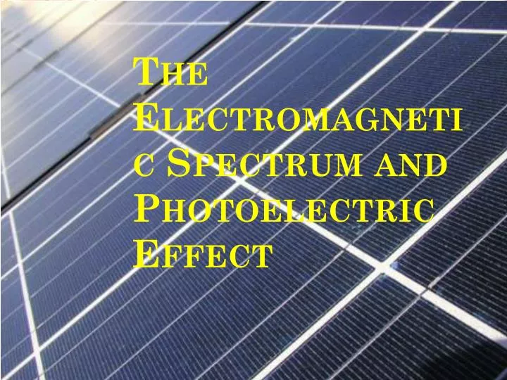 the electromagnetic spectrum and photoelectric effect