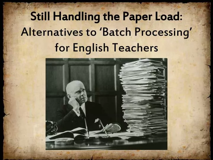 still handling the paper load alternatives to batch processing for english teachers
