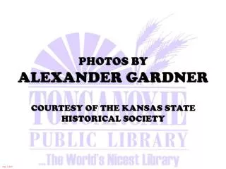 Photos by Alexander Gardner Courtesy of the Kansas State Historical Society