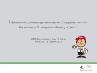 DOSB Fachkonferenz Sport &amp; Schule Karlsruhe, 18. Oktober 2013