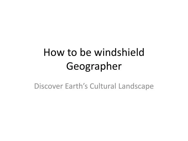 how to be windshield geographer