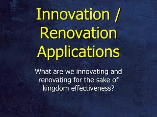 Innovation / Renovation Applications