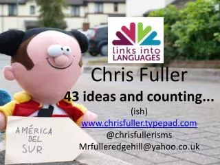 Chris Fuller 43 ideas and counting... ( ish ) chrisfuller.typepad @ chrisfullerisms