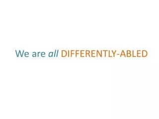 We are all DIFFERENTLY-ABLED