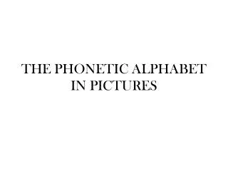 THE PHONETIC ALPHABET IN PICTURES
