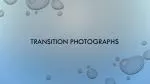 Transition photographs - slide 1