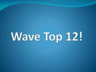 Wave Top 12!