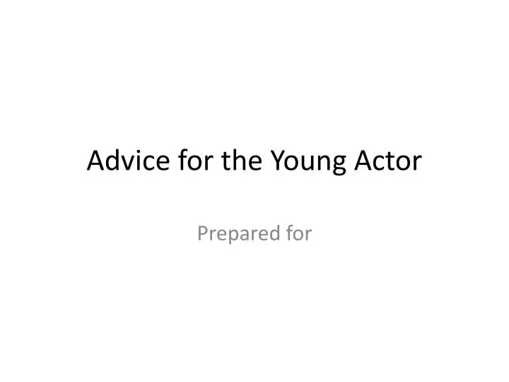 advice for the young actor