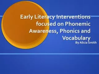 Early Literacy Interventions focused on Phonemic Awareness, Phonics and Vocabulary