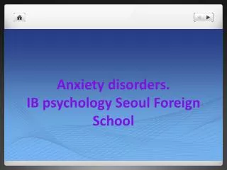Anxiety disorders. IB psychology Seoul Foreign School