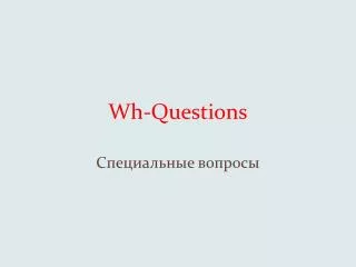 Wh -Questions