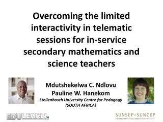 Mdutshekelwa C. Ndlovu Pauline W. Hanekom Stellenbosch University Centre for Pedagogy