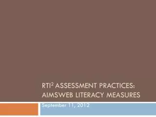 RTI 2 Assessment Practices: AIMSweb Literacy Measures