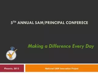 5 th Annual SAM/Principal Conferece