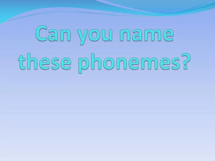 can you name these phonemes