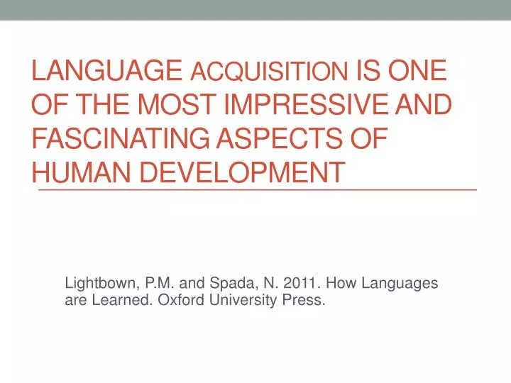 language acquisition is one of the most impressive and fascinating aspects of human development