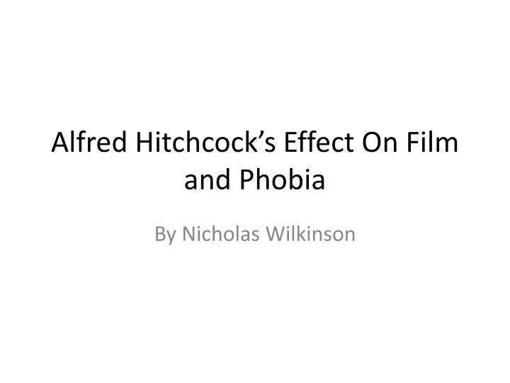 alfred hitchcock s effect o n film and phobia