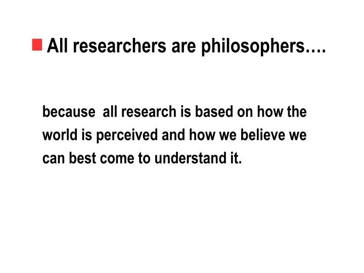 all researchers are philosophers