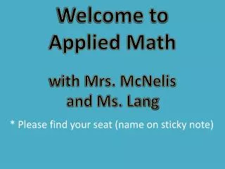 Welcome to Applied Math w ith Mrs. McNelis and Ms. Lang