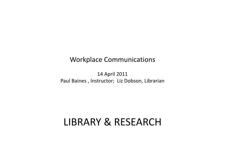 workplace communications 14 april 2011 paul baines instructor liz dobson librarian