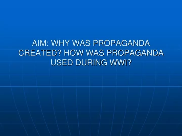 aim why was propaganda created how was propaganda used during wwi
