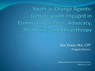 Eric Evans, MA, CPP Program Director Indiana Summit On Out-of-School Learning March 12-13, 2012