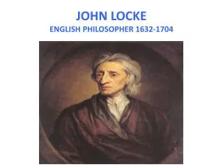 JOHN LOCKE ENGLISH PHILOSOPHER 1632-1704
