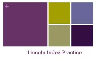 Lincoln Index Practice