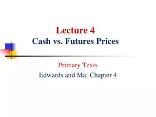 Lecture 4 Cash vs. Futures Prices