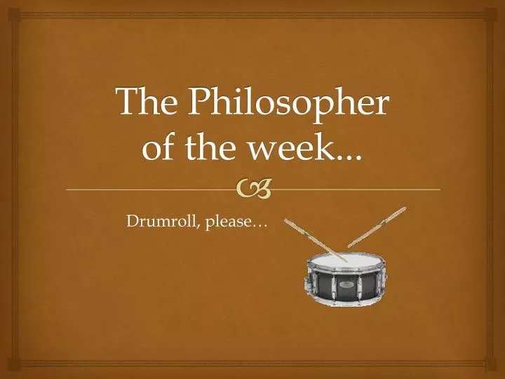the philosopher of the week
