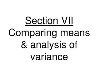 Section VII Comparing means &amp; analysis of variance