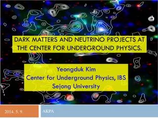 Dark MAtters and Neutrino Projects at the Center for Underground Physics.