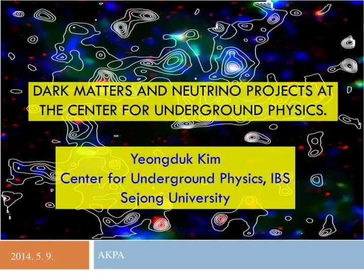 dark matters and neutrino projects at the center for underground physics