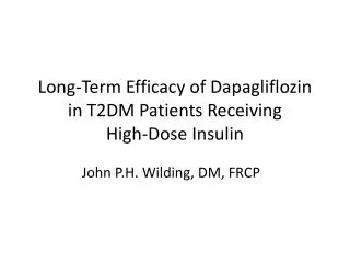 Long -Term Efficacy of Dapagliflozin in T2DM Patients Receiving High-Dose Insulin