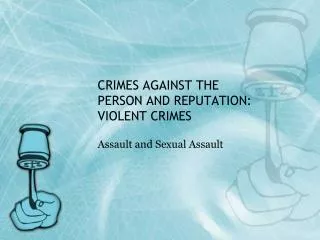 CRIMES AGAINST THE PERSON AND REPUTATION: VIOLENT CRIMES