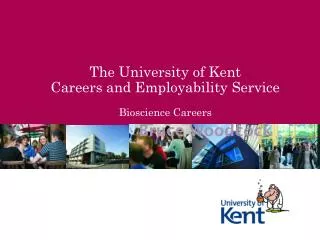 The University of Kent Careers and Employability Service Bioscience Careers